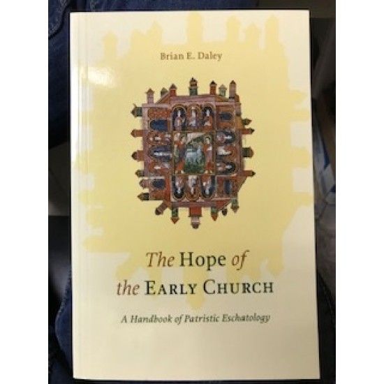 The Hope of the Early Church: A Handbook of Patristic Eschatology