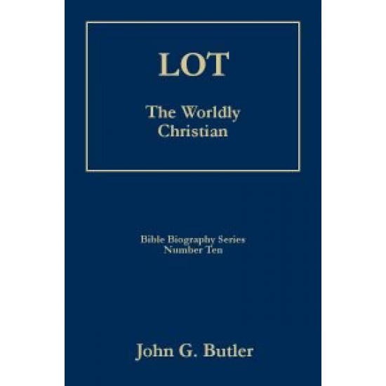Bible Biography Series #10: Lot The Worldly Christian
