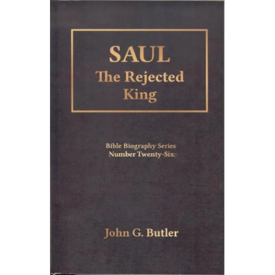 Bible Biography Series #26: Saul The Rejected King