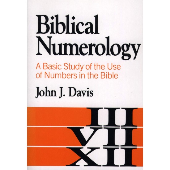 Biblical Numerology: A Basic Study of the Use of Numbers in the Bible
