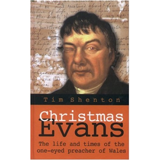 Christmas Evans: The Life and Times of the One-Eyed Preacher of Wales