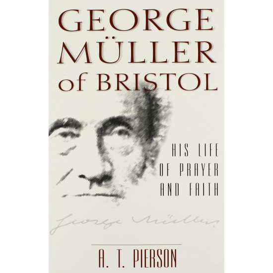 George Müller of Bristol: His Life of Prayer and Faith