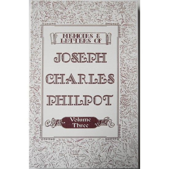 Memoirs & Letters of Joseph Charles Philpot: Volumes One, Two, and Three
