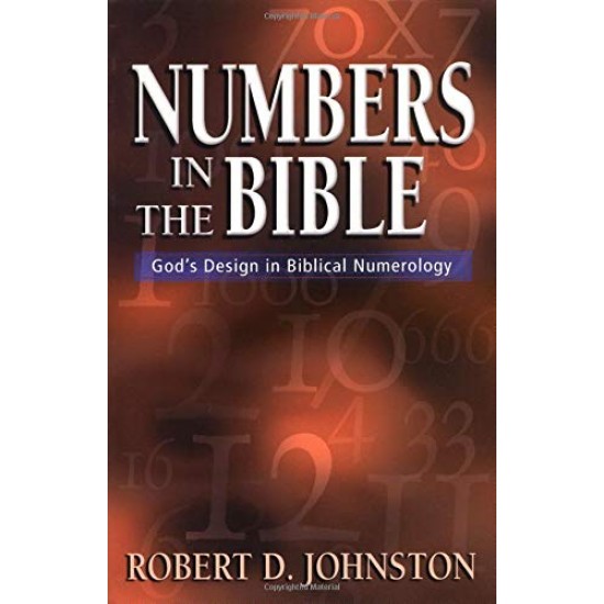 Numbers in the Bible: God's Unique Design in Biblical Numbers