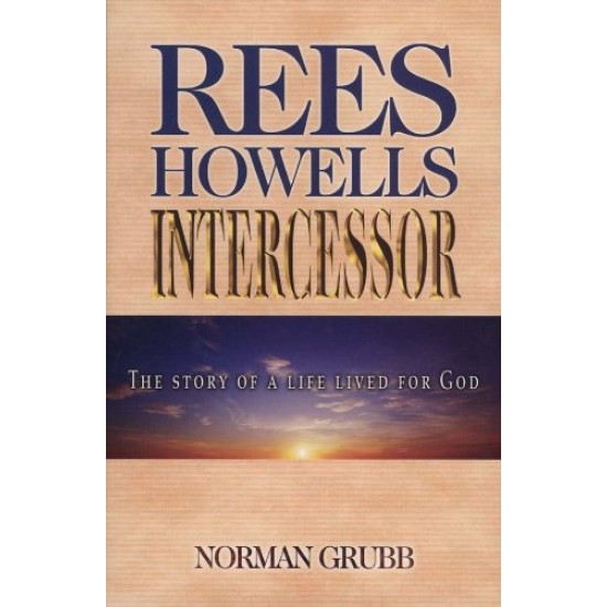 Rees Howells: Intercessor